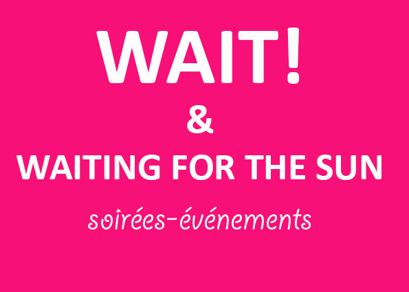 [:fr]WAIT ! et WAITING FOR THE SUN, événements annuels organisés par êtrecontemporain?[:]
